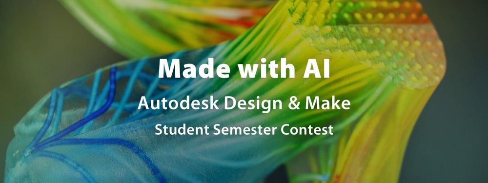 Made with AI - Autodesk Design & Make - Student Contest