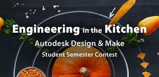 Engineering in the Kitchen - Autodesk Design & Make - Student Contest